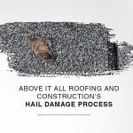 Above It All Roofing and Construction’s Hail Damage Process